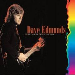 Dave Edmunds : Here Comes The Weekend