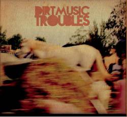 Dirtmusic : Troubles
