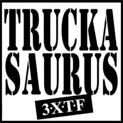 Truckasaurus : 3XTF