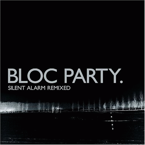 Bloc Party : Silent Alarm Remixed