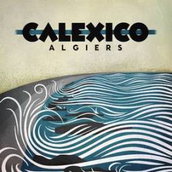 Calexico : Algiers