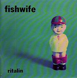 Fishwife : Ritalin