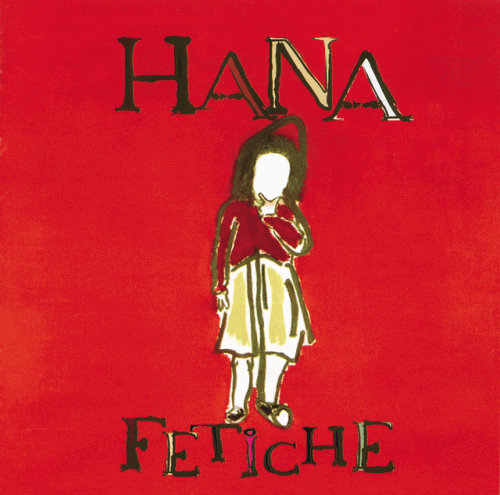 Hana : Fetiche