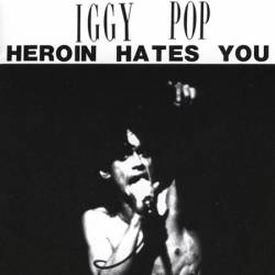 Iggy Pop : Heroin Hates You