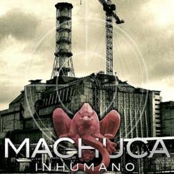 Machuca : Inhumano