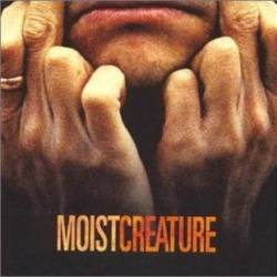 Moist : Creature