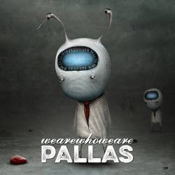 Pallas : Wearewhoweare Pallas : Wearewhoweare