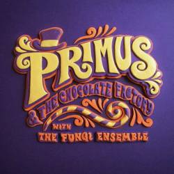 Primus : Primus and the Chocolate Factory with the Fungi Ensemble