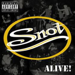 Snot : Alive!
