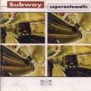 Subway : Superautomatic
