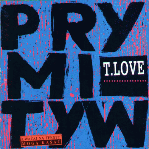 T.Love : Prymityw